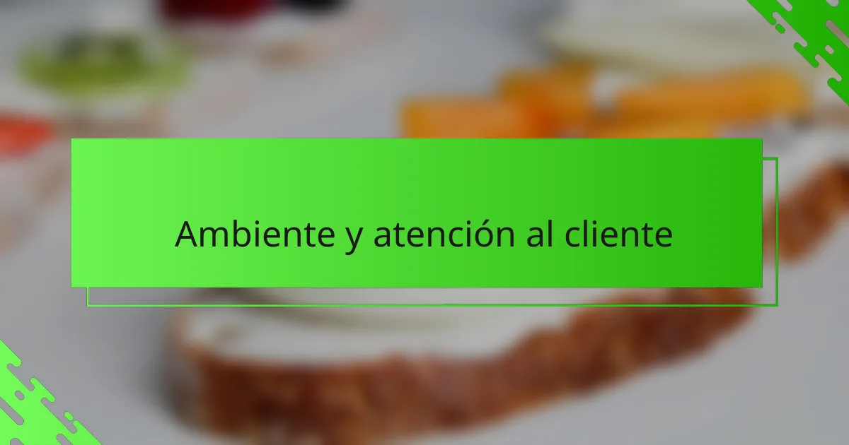 Ambiente y atención al cliente