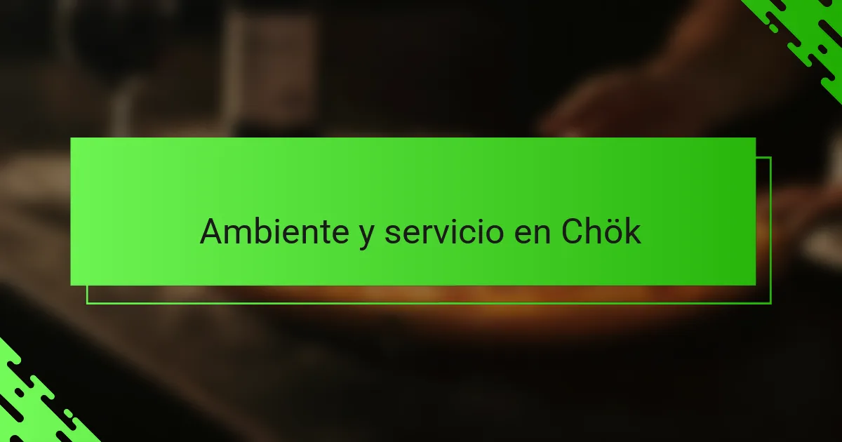 Ambiente y servicio en Chök