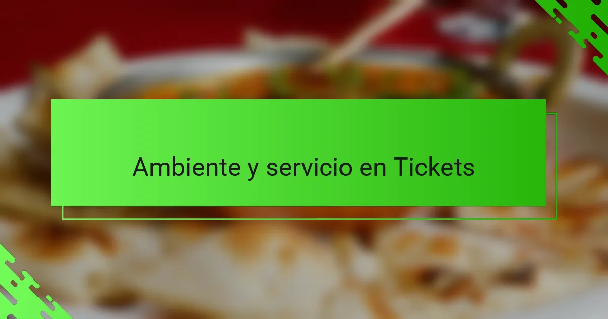 Ambiente y servicio en Tickets