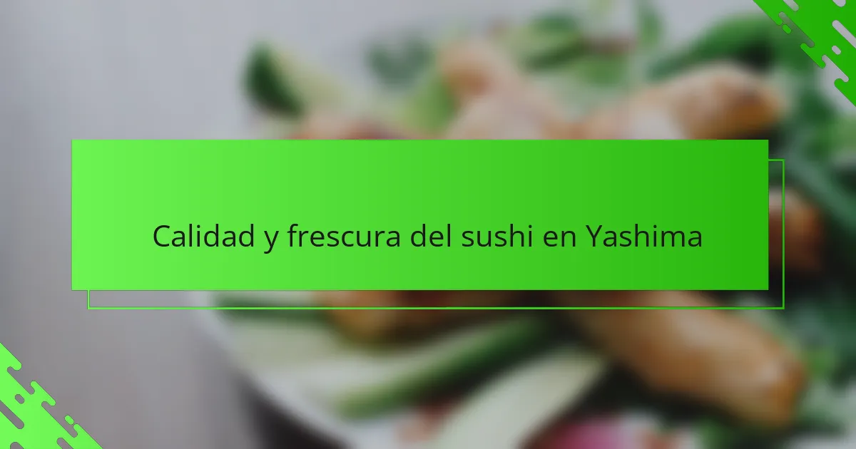 Calidad y frescura del sushi en Yashima
