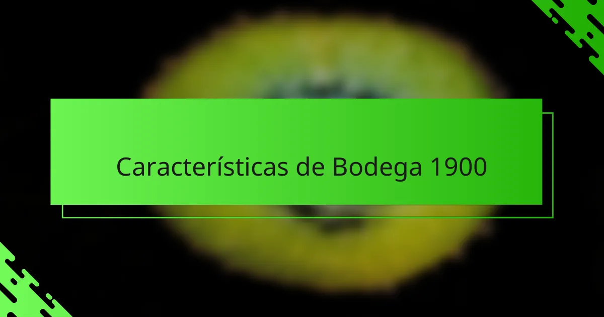 Características de Bodega 1900