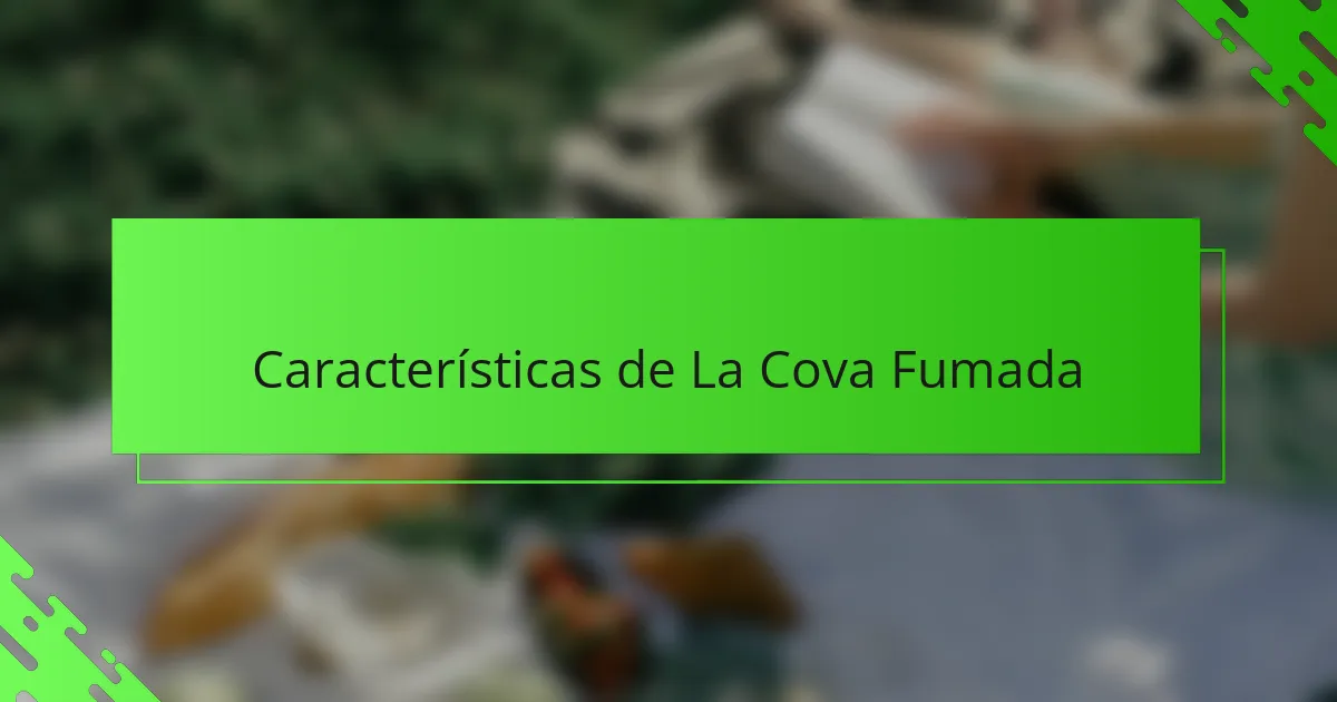 Características de La Cova Fumada
