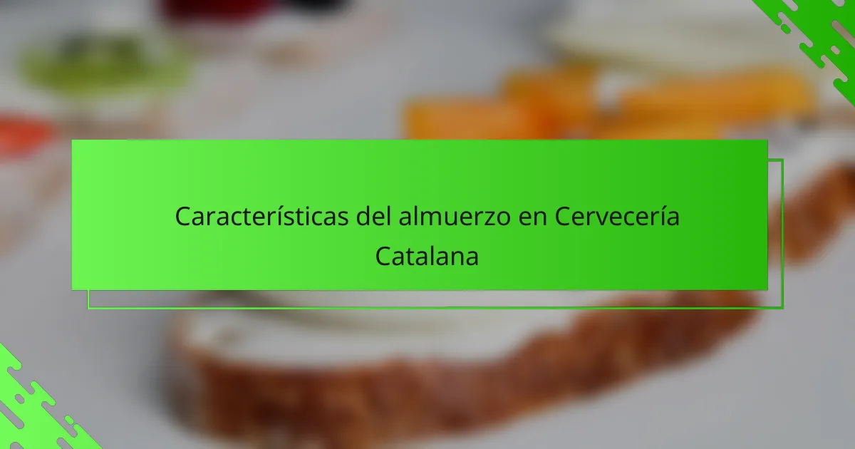 Características del almuerzo en Cervecería Catalana