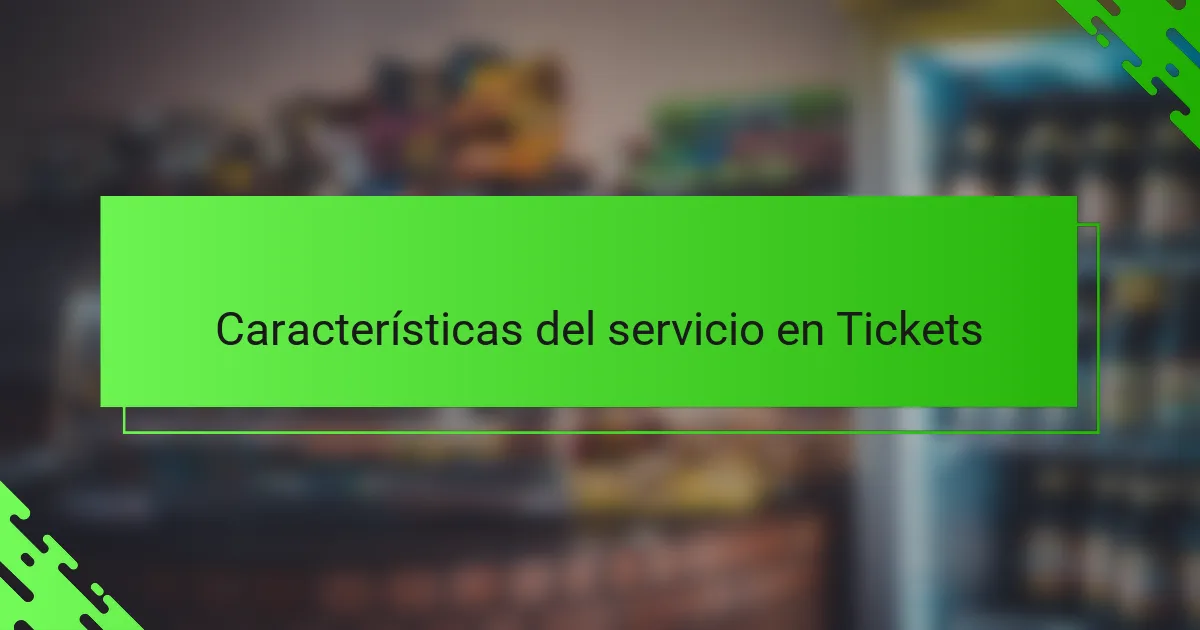 Características del servicio en Tickets