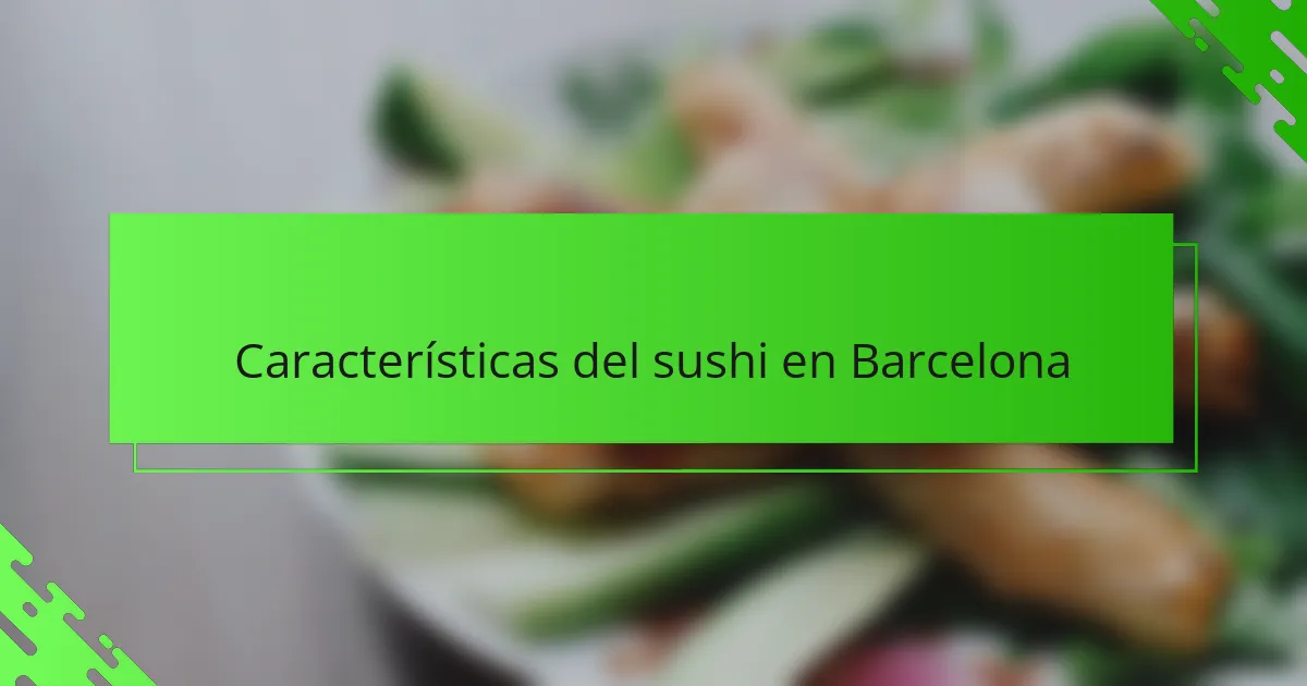 Características del sushi en Barcelona
