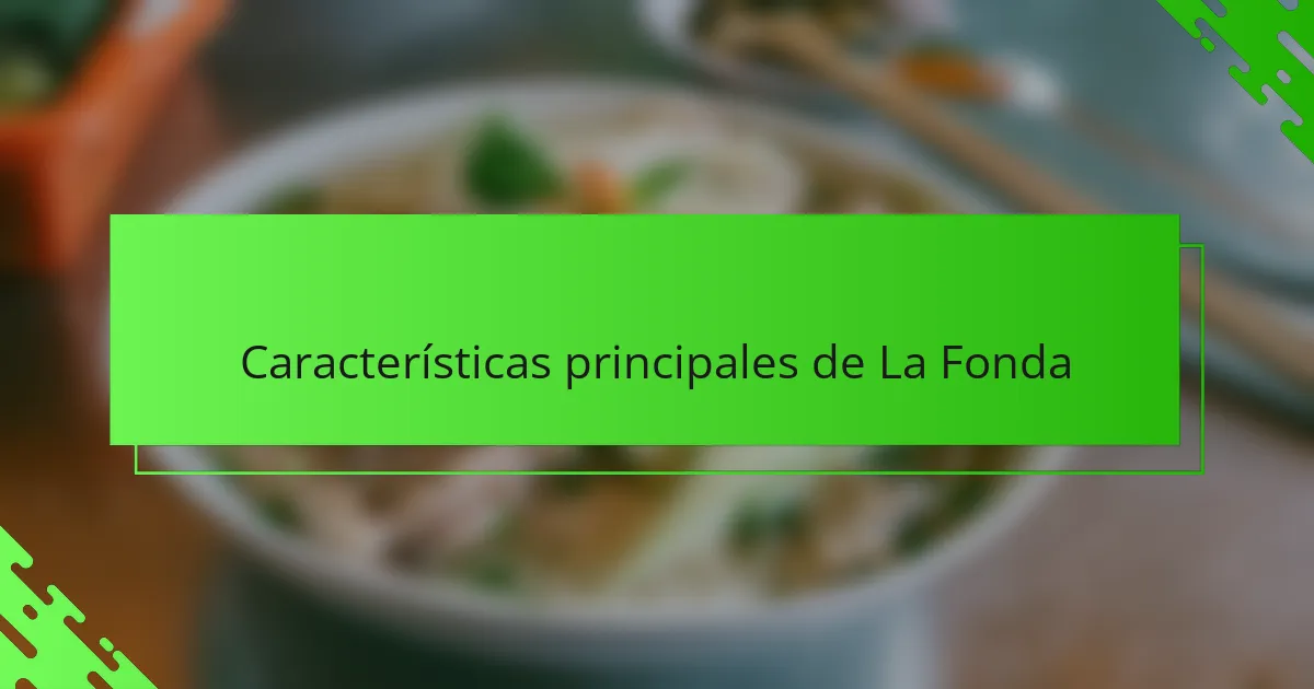 Características principales de La Fonda