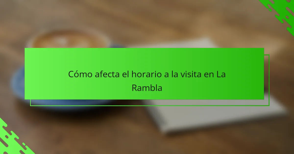 Cómo afecta el horario a la visita en La Rambla