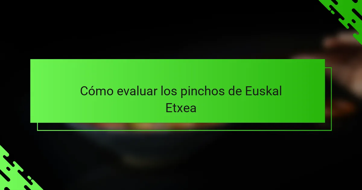 Cómo evaluar los pinchos de Euskal Etxea