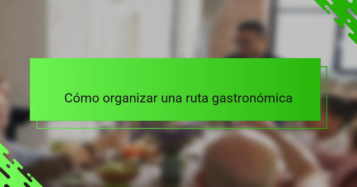 Cómo organizar una ruta gastronómica