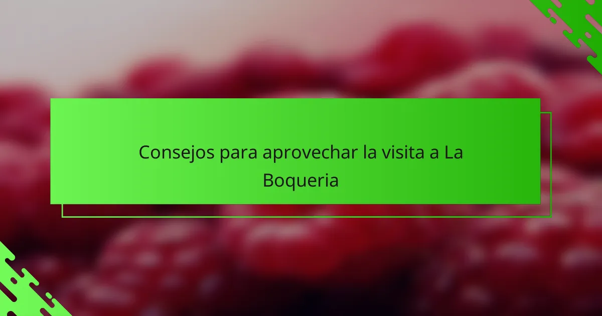 Consejos para aprovechar la visita a La Boqueria
