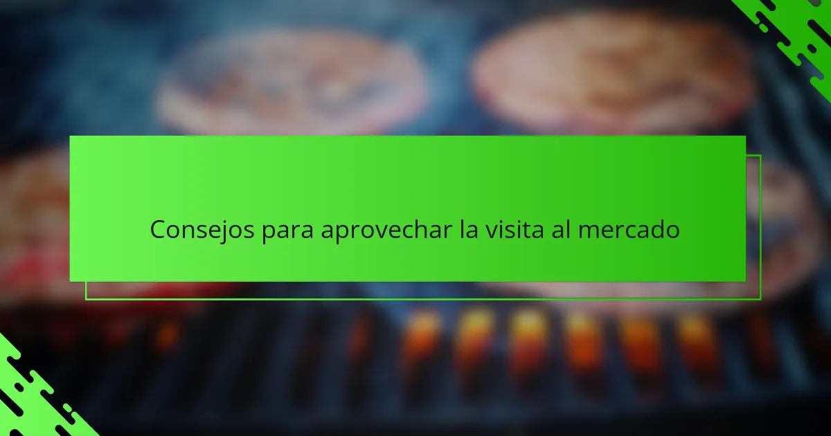 Consejos para aprovechar la visita al mercado