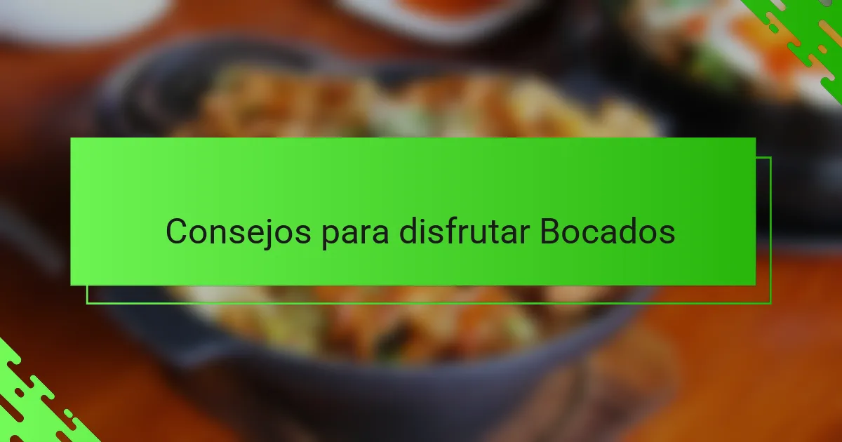 Consejos para disfrutar Bocados