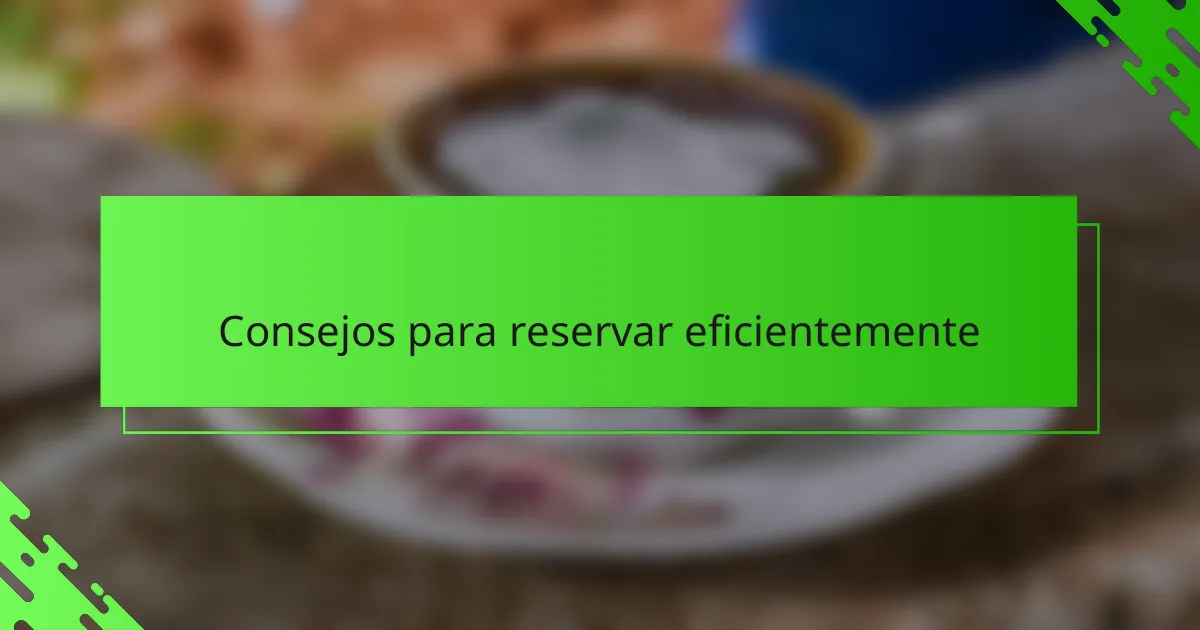Consejos para reservar eficientemente