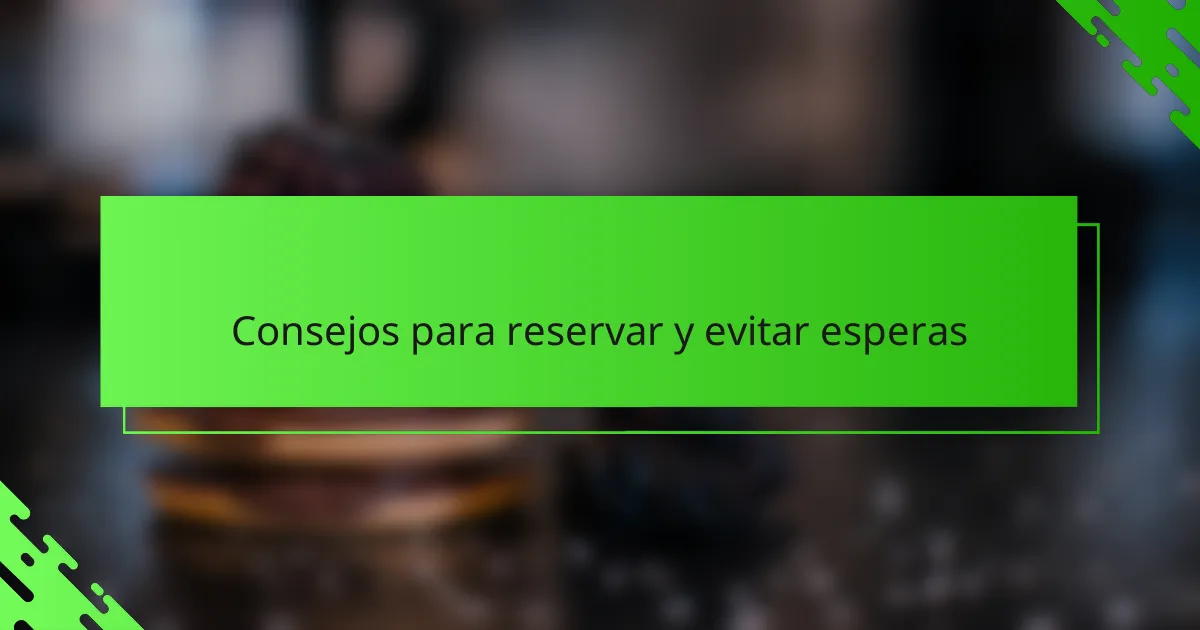 Consejos para reservar y evitar esperas