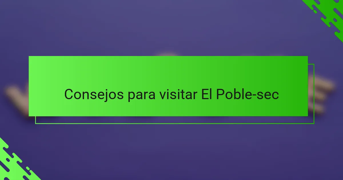 Consejos para visitar El Poble-sec