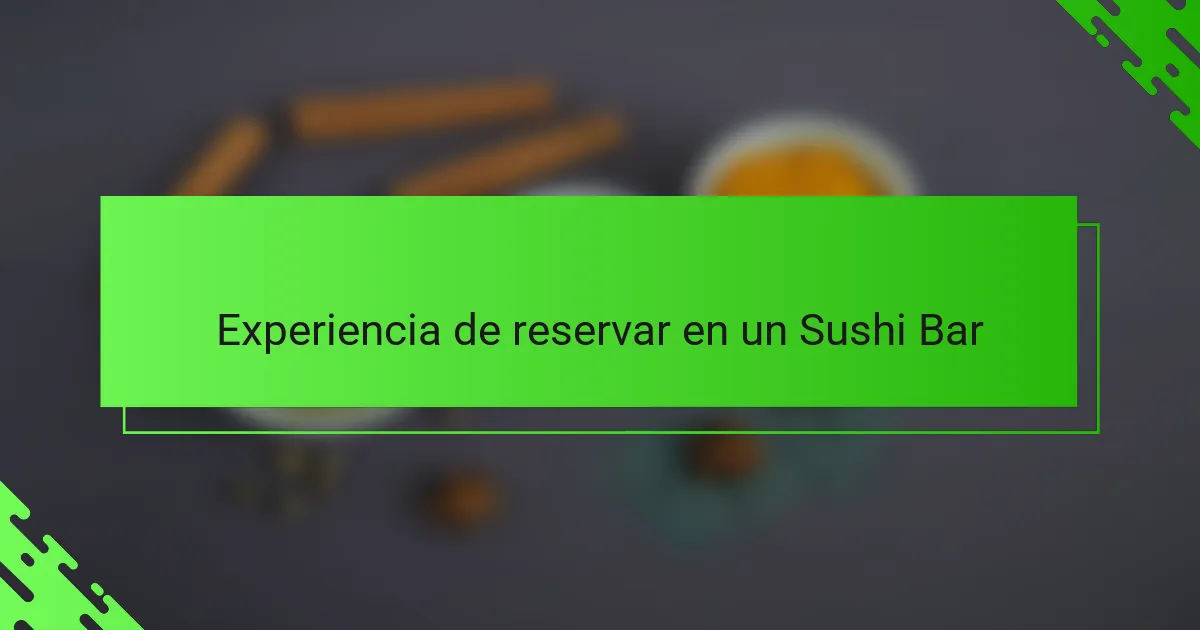 Experiencia de reservar en un Sushi Bar