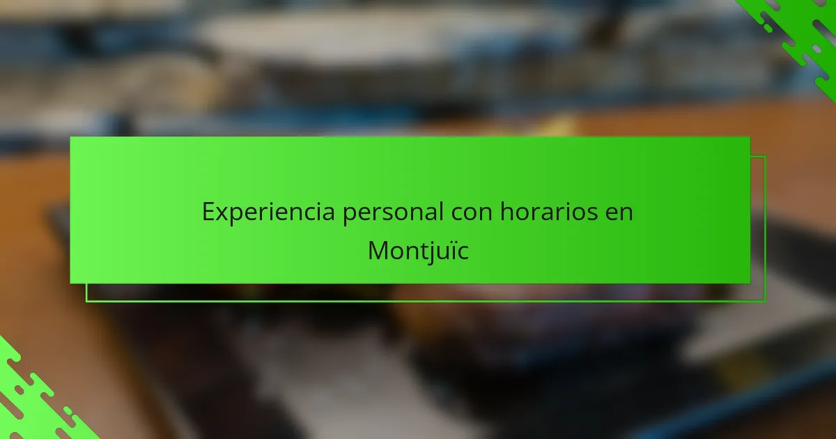 Experiencia personal con horarios en Montjuïc