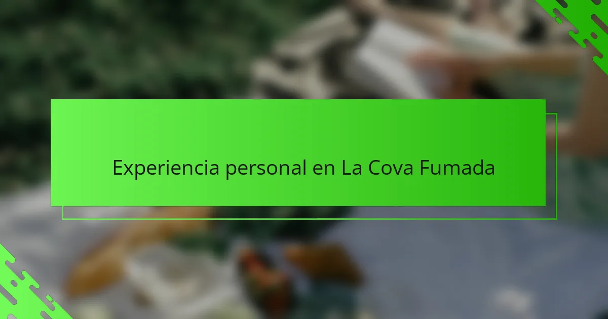 Experiencia personal en La Cova Fumada