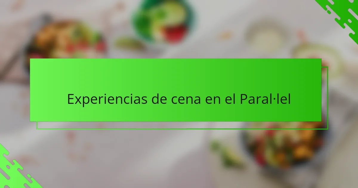 Experiencias de cena en el Paral·lel