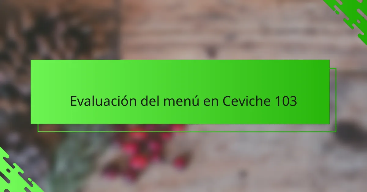Evaluación del menú en Ceviche 103