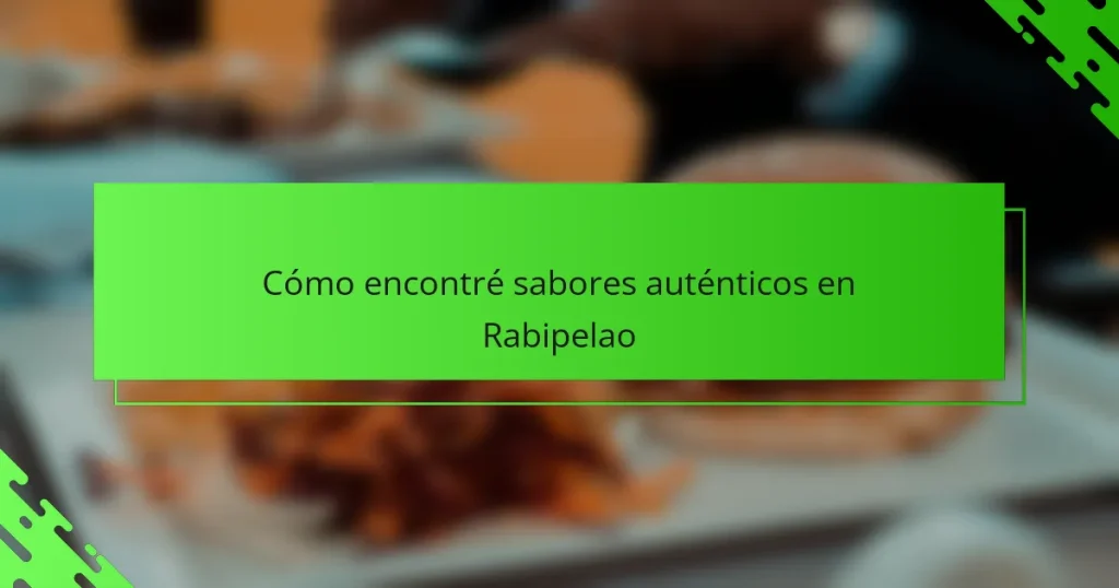 Cómo encontré sabores auténticos en Rabipelao