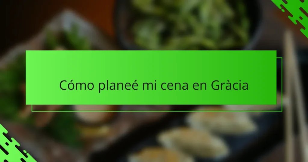 Cómo planeé mi cena en Gràcia