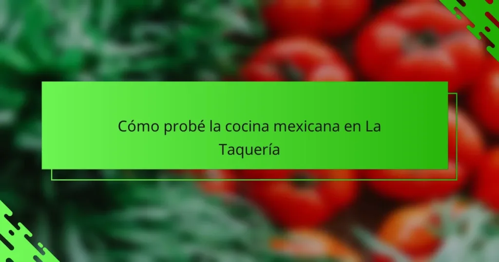 Cómo probé la cocina mexicana en La Taquería