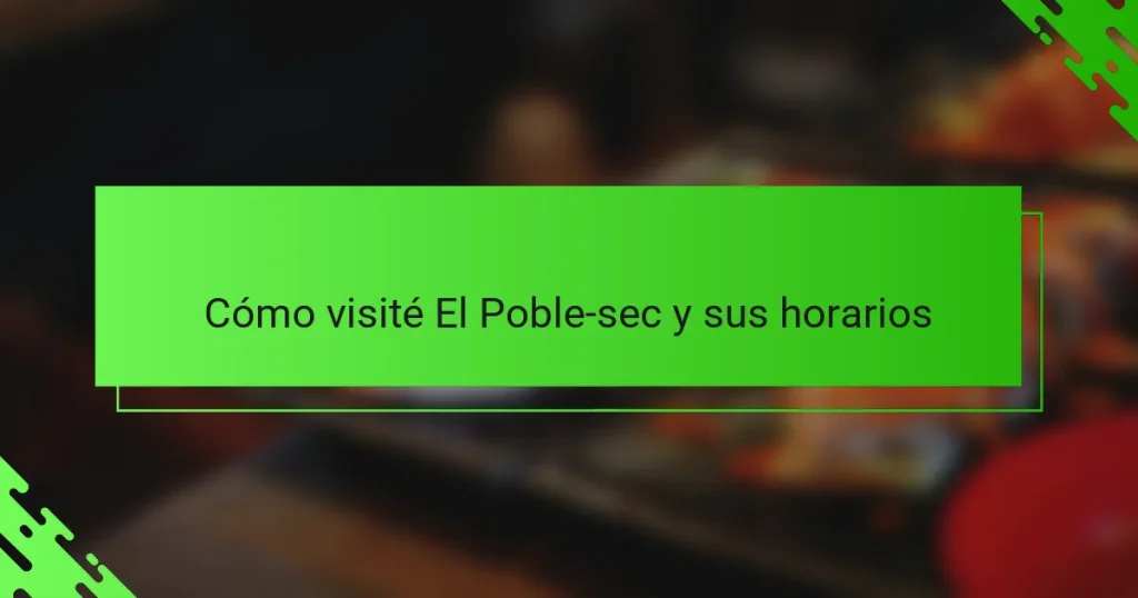 Cómo visité El Poble-sec y sus horarios