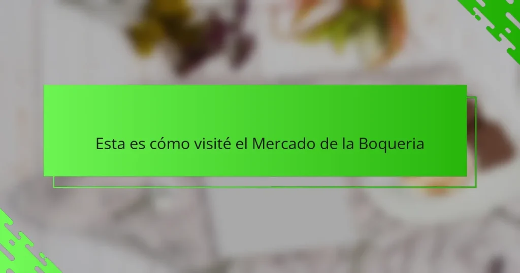 Esta es cómo visité el Mercado de la Boqueria