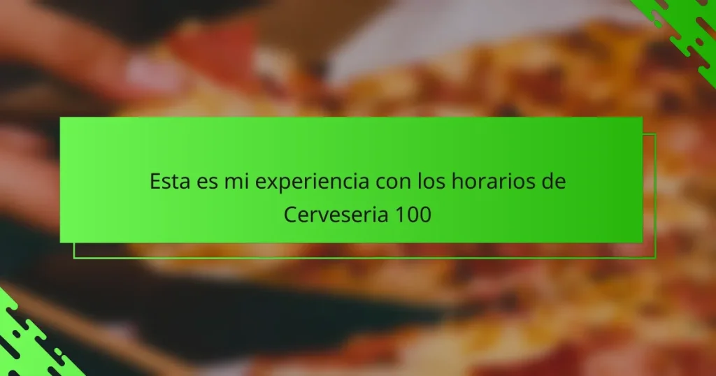 Esta es mi experiencia con los horarios de Cerveseria 100