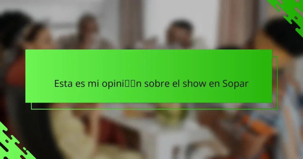 Esta es mi opinión sobre el show en Sopar