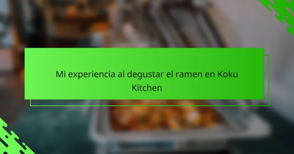 Mi experiencia al degustar el ramen en Koku Kitchen