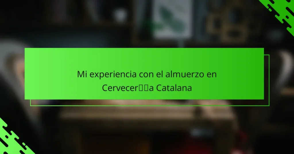 Mi experiencia con el almuerzo en Cervecería Catalana