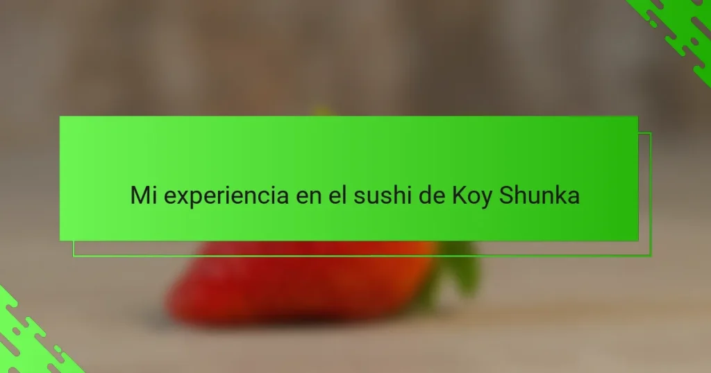Mi experiencia en el sushi de Koy Shunka