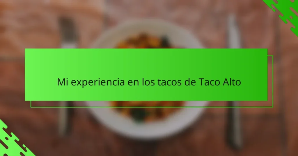 Mi experiencia en los tacos de Taco Alto