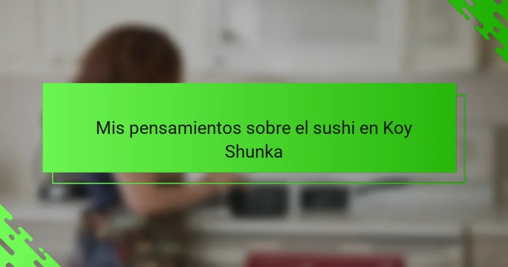 Mis pensamientos sobre el sushi en Koy Shunka