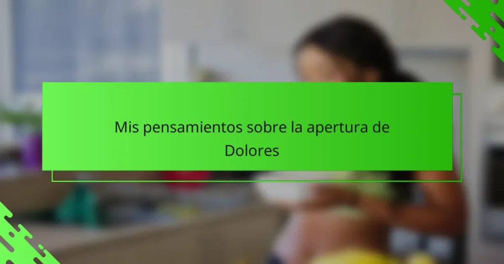 Mis pensamientos sobre la apertura de Dolores