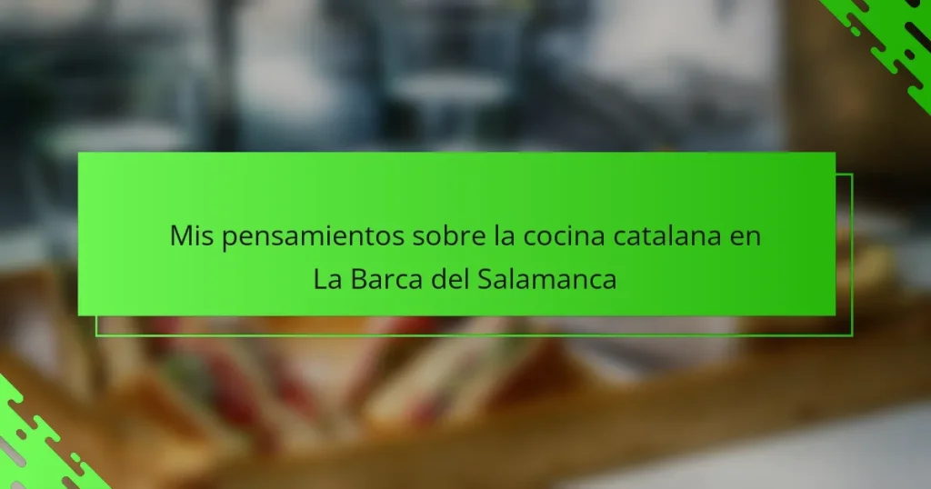 Mis pensamientos sobre la cocina catalana en La Barca del Salamanca