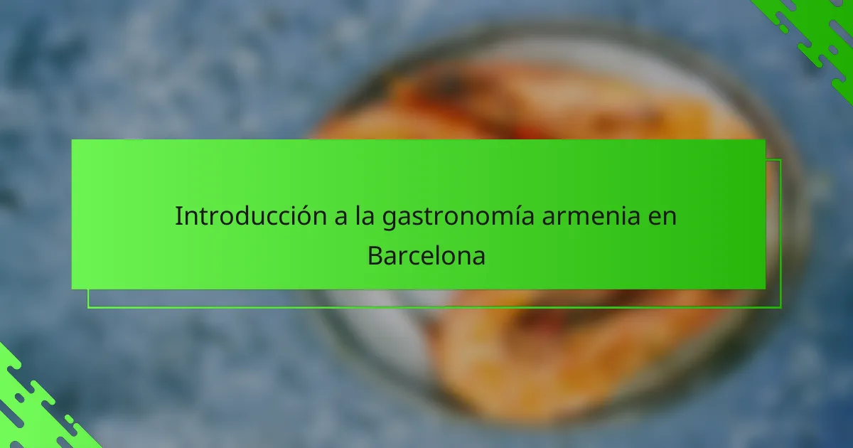 Introducción a la gastronomía armenia en Barcelona