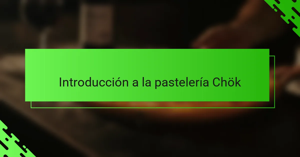 Introducción a la pastelería Chök