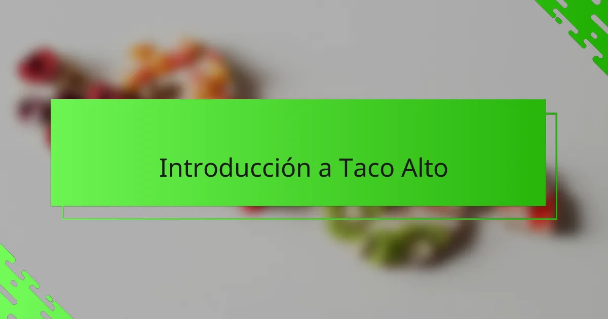 Introducción a Taco Alto