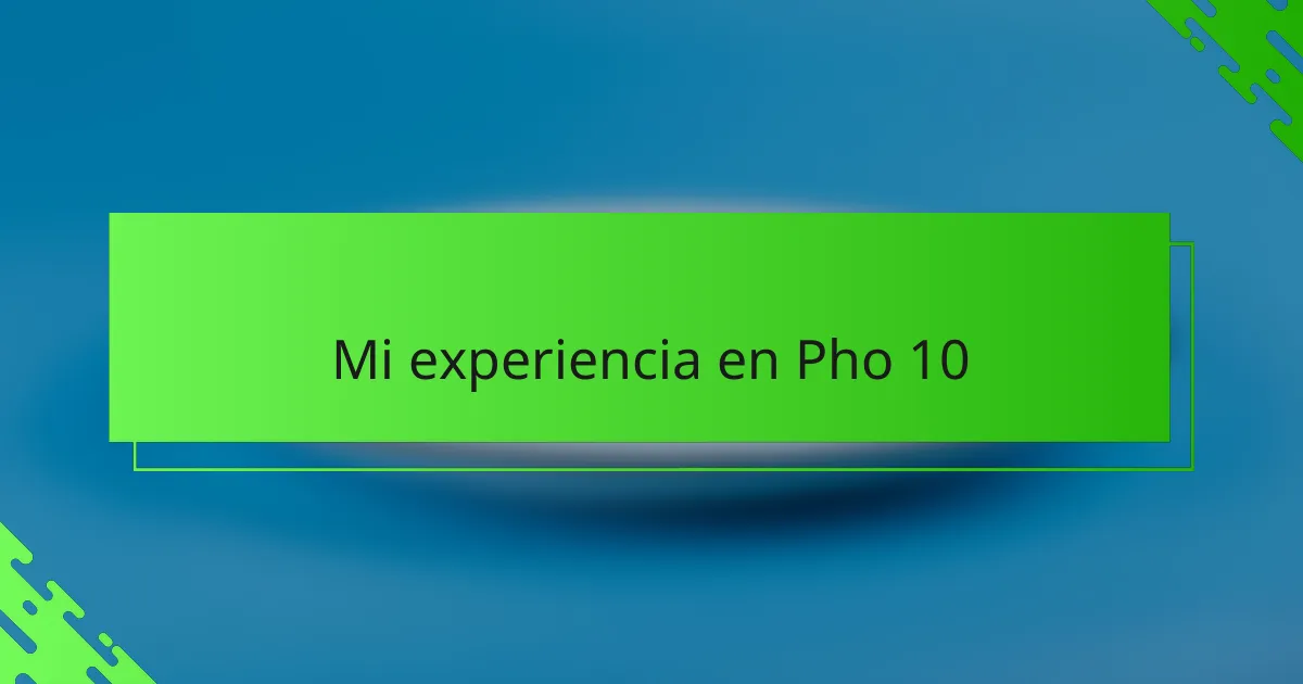 Mi experiencia en Pho 10