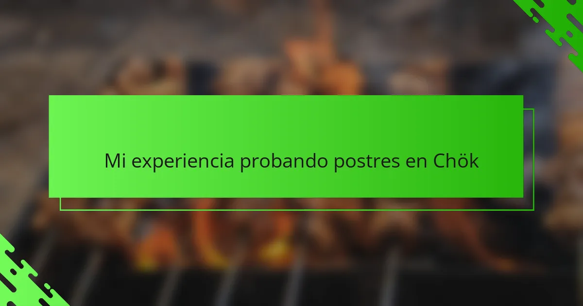 Mi experiencia probando postres en Chök
