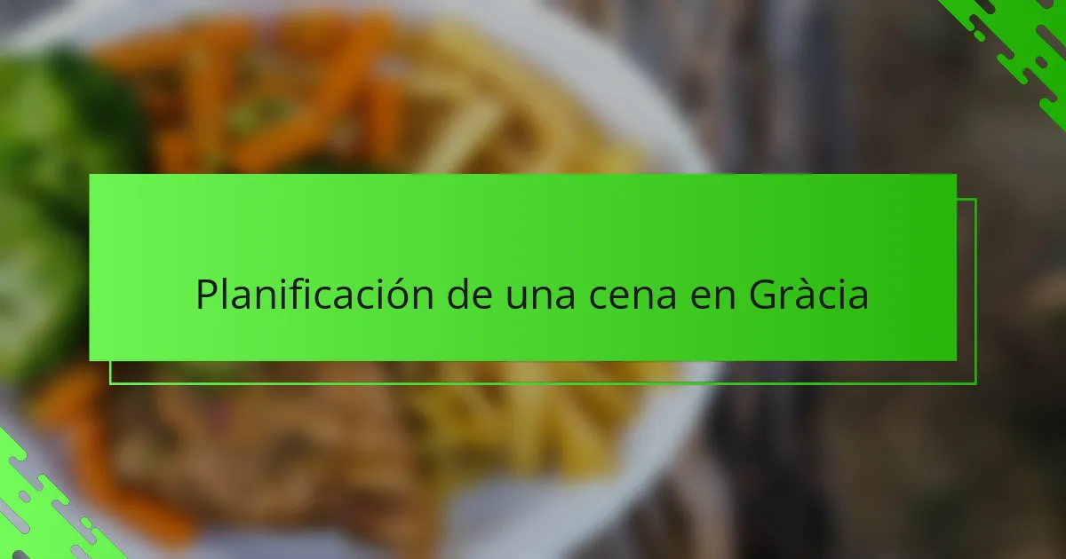 Planificación de una cena en Gràcia