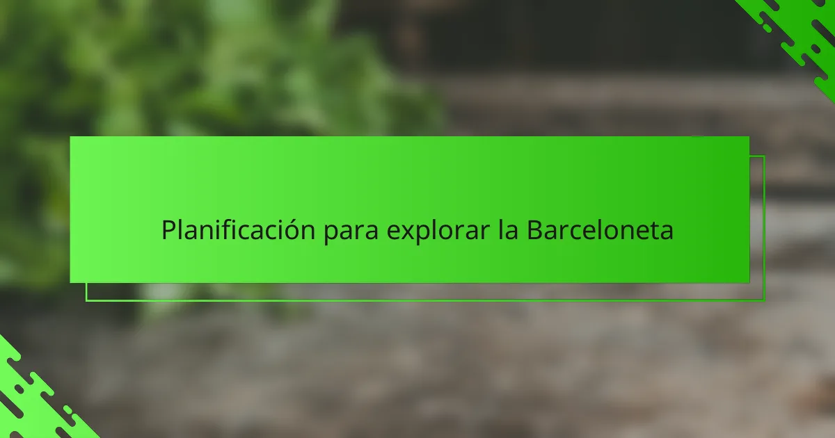 Planificación para explorar la Barceloneta