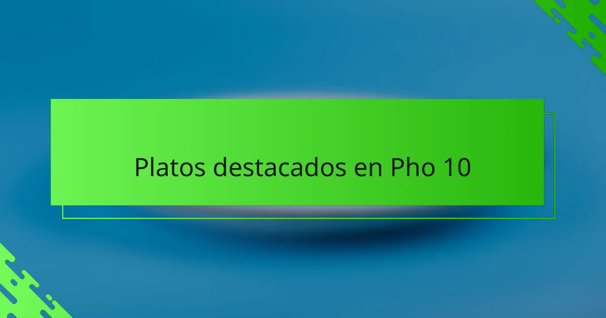 Platos destacados en Pho 10