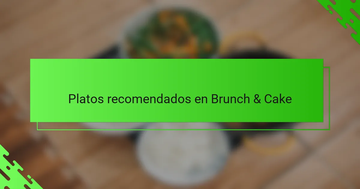 Platos recomendados en Brunch & Cake