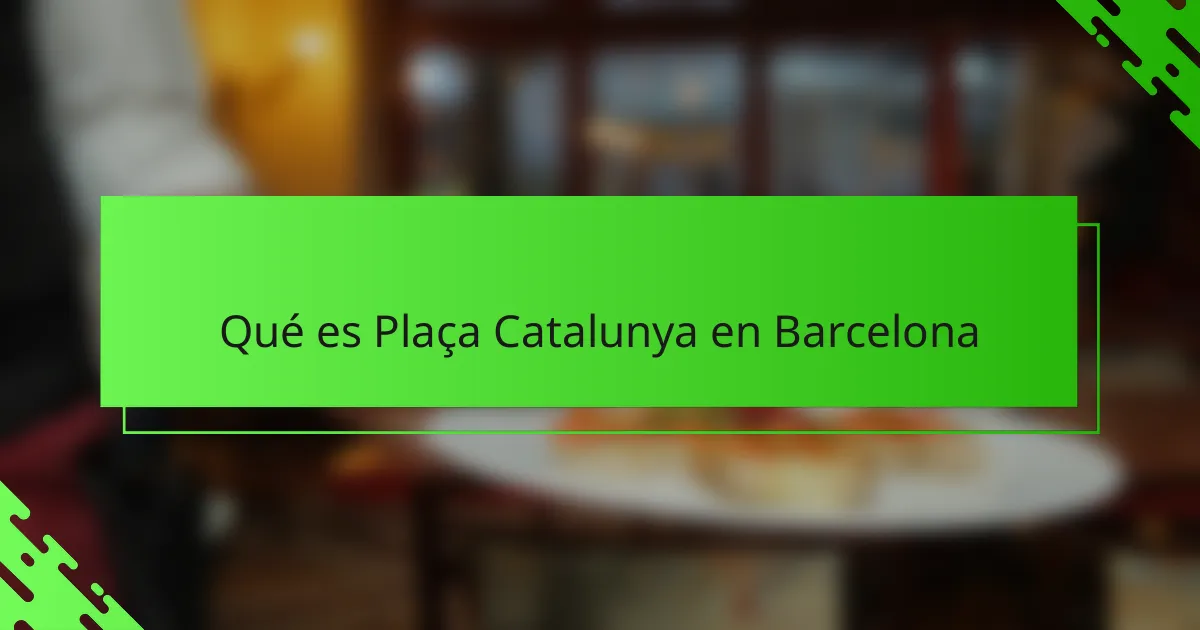 Qué es Plaça Catalunya en Barcelona