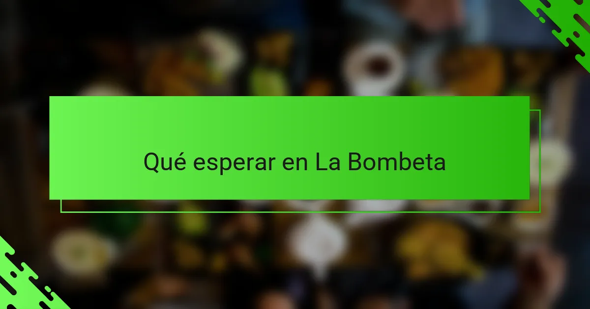 Qué esperar en La Bombeta