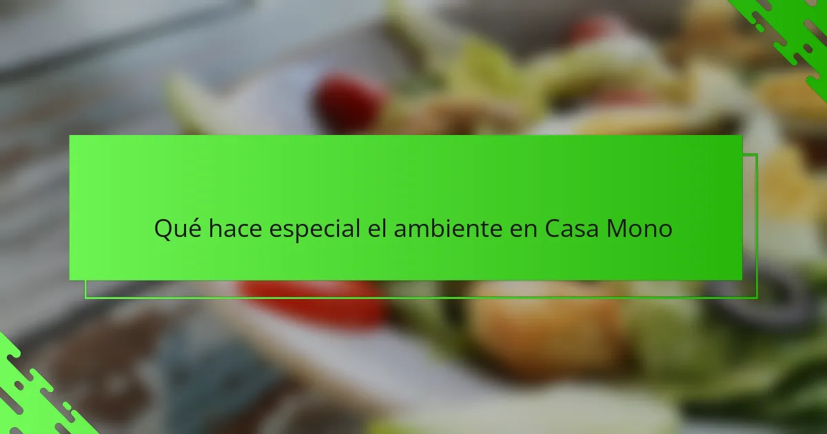 Qué hace especial el ambiente en Casa Mono